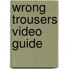 Wrong Trousers Video Guide door Nick Park