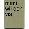 Mimi wil een vis by Cora Brouwer