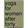 Yoga for Women After Forty door Seema Sondhi