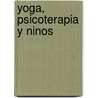 Yoga, Psicoterapia y Ninos by Marilyn Zwaig Rossner