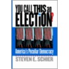 You Call This an Election? door Steven E. Schier