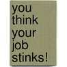 You Think Your Job Stinks! door Patrick Regan