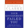 Your Government Failed You by Richard Clarke