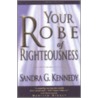 Your Robe of Righteousness door Sandra G. Kennedy
