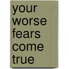 Your Worse Fears Come True door Bobbie Jo Thompson