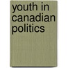 Youth In Canadian Politics door Megyery Kathy