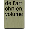 de L'Art Chrtien, Volume 1 door Alexis-Franc]ois Rio
