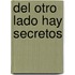 del Otro Lado Hay Secretos