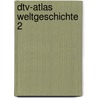 dtv-Atlas Weltgeschichte 2 door Onbekend