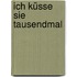 Ich küsse Sie tausendmal