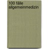 100 Fälle Allgemeinmedizin door Reinhold Klein