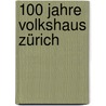 100 Jahre Volkshaus Zürich by Unknown
