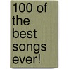 100 Of The Best Songs Ever! by Print Music
