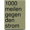 1000 Meilen gegen den Strom door Onbekend