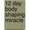 12 Day Body Shaping Miracle by Michael Thurmond
