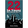 22 So Young Why Did He Die? by Barbara Kimbley
