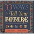 33 Ways to Tell Your Future