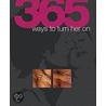 365 Ways to Turn Him/Her on door Dk Publishing