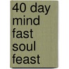 40 Day Mind Fast Soul Feast door Michael Beckwith
