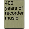 400 Years of Recorder Music door William M. Weiss