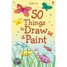 50 Things To Draw And Paint door Authors Various