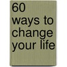 60 Ways To Change Your Life door Lynda Field