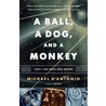 A Ball, A Dog, And A Monkey door Michael D'Antonio