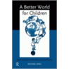 A Better World for Children door Michael King