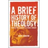 A Brief History of Theology door Derek Johnston