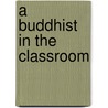 A Buddhist in the Classroom by Sid Brown