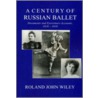 A Century Of Russian Ballet door Roland John Wiley