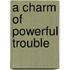 A Charm of Powerful Trouble