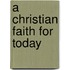 A Christian Faith for Today