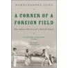 A Corner of a Foreign Field door Ramachandra Guha