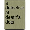 A Detective At Death's Door by Henry R.F. Keating