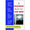 A Divorce Guide For Lds Men door Valiant N. Cummings