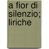 A Fior Di Silenzio; Liriche by Giovanni Bertacchi