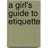 A Girl's Guide To Etiquette door Sandra Deeble