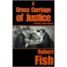 A Gross Carriage Of Justice by Robert L. Fish