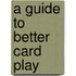 A Guide To Better Card Play