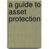 A Guide to Asset Protection by Robert Klueger