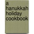 A Hanukkah Holiday Cookbook