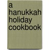 A Hanukkah Holiday Cookbook by Emily Raabe