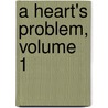 A Heart's Problem, Volume 1 door Charles Gibbon