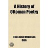 A History Of Ottoman Poetry by Elias John Wilkinson Gibb