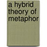 A Hybrid Theory of Metaphor door Markus Tendahl