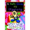 A Kid's Guide to Organizing door Jolene T. Carter