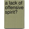 A Lack Of Offensive Spirit? door Alan MacDonald