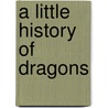 A Little History Of Dragons door Joyce Hargreaves