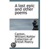 A Lost Epic And Other Poems door Canton William